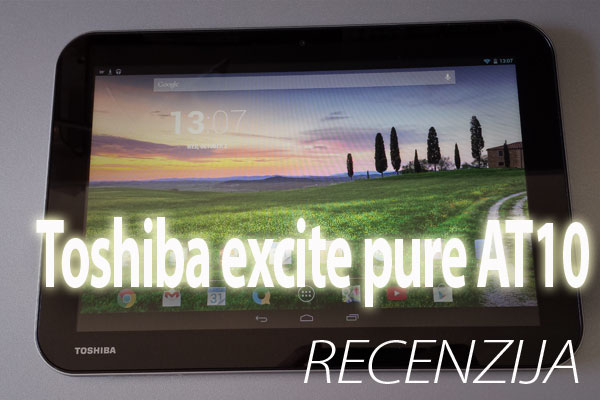 Toshiba excite pure AT10 recenzija Toshiba excite pure AT10 recenzija