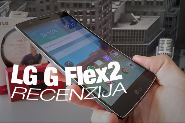 LG G FLEX 2 RECENZIJA