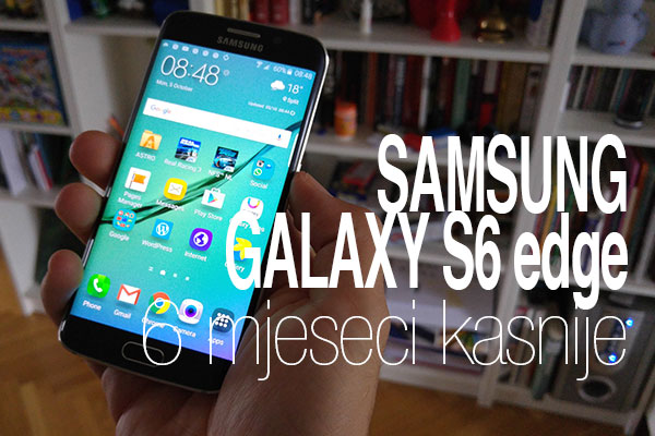 galaxy s6 edge 6 mjeseci kasnije