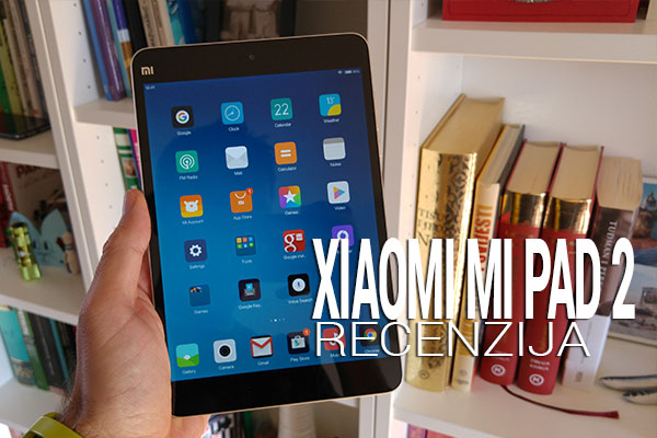 XIAOMI MI PAD 2 RECENZIJA