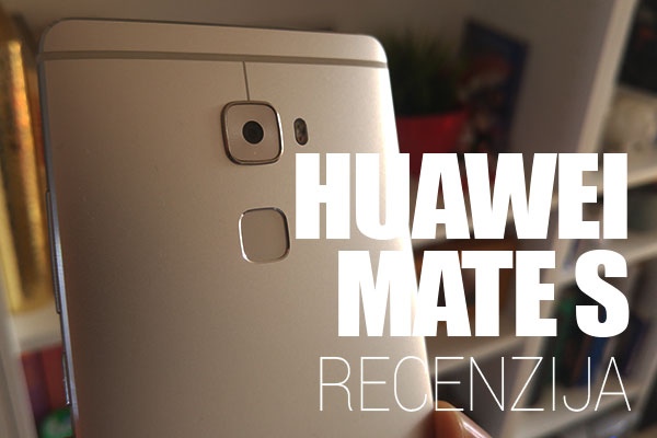 HUAWEI MATE S RECENZIJA